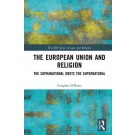 The European Union and Religion: The Supranational Meets the Supernatural