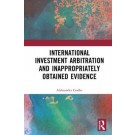 International Investment Arbitration and Inappropriately Obtained Evidence