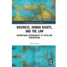 Business, Human Rights, and the Law: International Responsibility of States and Corporations