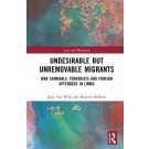 Undesirable but Unremovable Migrants: War Criminals, Terrorists and Foreign Offenders in Limbo