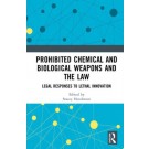 Prohibited Chemical and Biological Weapons and the Law: Legal Responses to Lethal Innovation