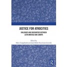 Justice for Atrocities: Dialogues and Encounters between Latin America and Europe