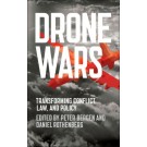 Drone Wars: Transforming Conflict, Law, and Policy