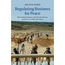 Regulating Business for Peace: The United Nations, the Private Sector, and Post-Conflict Recovery
