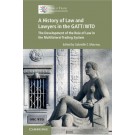 A History of Law and Lawyers in the GATT/WTO: The Development of the Rule of Law in the Multilateral Trading System