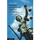 Bringing International Fugitives to Justice: Extradition and its Alternatives