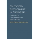 Politicized Enforcement in Argentina: Labor and Environmental Regulation