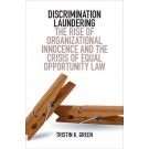 Discrimination Laundering: The Rise of Organizational Innocence and the Crisis of Equal Opportunity Law