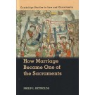 How Marriage Became One of the Sacraments: The Sacramental Theology of Marriage from its Medieval Origins to the Council of Trent