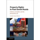Property Rights in Post-Soviet Russia: Violence, Corruption, and the Demand for Law