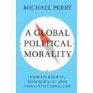 A Global Political Morality: Human Rights, Democracy, and Constitutionalism