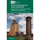 African Perspectives on Trade and the WTO: Domestic Reforms, Structural Transformation, and Global Economic Integration