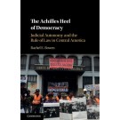 The Achilles Heel of Democracy: Judicial Autonomy and the Rule of Law in Central America