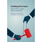 Curbing the Court: Why the Public Constrains Judicial Independence