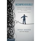 Incomprehensible! A Study of How Our Legal System Encourages Incomprehensibility, Why It Matters, and What We Can Do About It