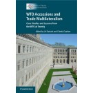 WTO Accessions and Trade Multilateralism: Case Studies and Lessons from the WTO at Twenty