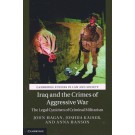 Iraq and the Crimes of Aggressive War: The Legal Cynicism of Criminal Militarism
