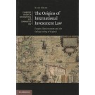 The Origins of International Investment Law: Empire, Environment and the Safeguarding of Capital