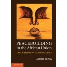 Peacebuilding in the African Union: Law, Philosophy and Practice