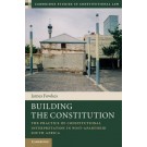 Building the Constitution: The Practice of Constitutional Interpretation in Post-Apartheid South Africa