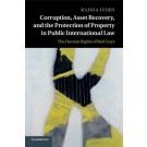 Corruption, Asset Recovery, and the Protection of Property in Public International Law: The Human Rights of Bad Guys