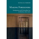 Making Foreigners: Immigration and Citizenship Law in America, 1600-2000