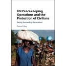 UN Peacekeeping Operations and the Protection of Civilians: Saving Succeeding Generations