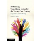 Rethinking Transitional Justice for the Twenty-First Century: Beyond the End of History