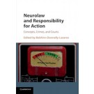 Neurolaw and Responsibility for Action: Concepts, Crimes, and Courts