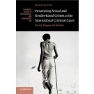 Prosecuting Sexual and Gender-Based Crimes at the International Criminal Court: Practice, Progress and Potential