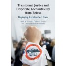 Transitional Justice and Corporate Accountability from Below: Deploying Archimedes' Lever