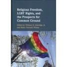 Religious Freedom, LGBT Rights, and the Prospects for Common Ground
