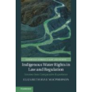 Indigenous Water Rights in Law and Regulation: Lessons from Comparative Experience