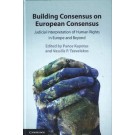 Building Consensus on European Consensus: Judicial Interpretation of Human Rights in Europe and Beyond