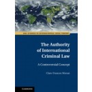 The Authority of International Criminal Law: A Controversial Concept