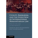 Civility, Barbarism and the Evolution of International Humanitarian Law: Who do the Laws of War Protect?