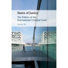 States of Justice: The Politics of the International Criminal Court
