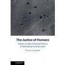 The Justice of Humans: Subject, Society and Sexual Violence in International Criminal Justice