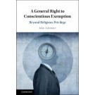 A General Right to Conscientious Exemption: Beyond Religious Privilege