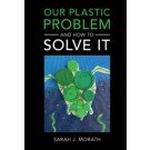 Our Plastic Problem and How to Solve It