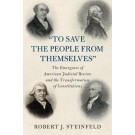 'To Save the People from Themselves': The Emergence of American Judicial Review and the Transformation of Constitutions