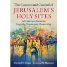 The Contest and Control of Jerusalem's Holy Sites: A Historical Guide to Legality, Status, and Ownership