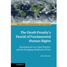 The Death Penalty's Denial of Fundamental Human Rights: International Law, State Practice, and the Emerging Abolitionist Norm
