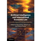 Artificial Intelligence and International Economic Law: Disruption, Regulation, and Reconfiguration