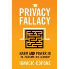 The Privacy Fallacy: Harm and Power in the Information Economy