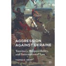 Aggression Against Ukraine: Territory, Responsbility, and International Law