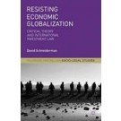 Resisting Economic Globalization: Critical Theory and International Investment Law