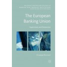 The European Banking Union: Supervision and Resolution