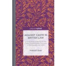 Against Caste in British Law: A Critical Perspective on the Caste Discrimination Provision in the Equality Act 2010