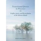 Transitional Justice in Practice: Conflict, Justice, and Reconciliation in the Solomon Islands